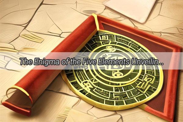 The Enigma of the Five Elements Unveiling the Mysteries of Natures Blueprint